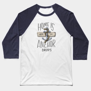 Home is Where the Anchor Drops Baseball T-Shirt